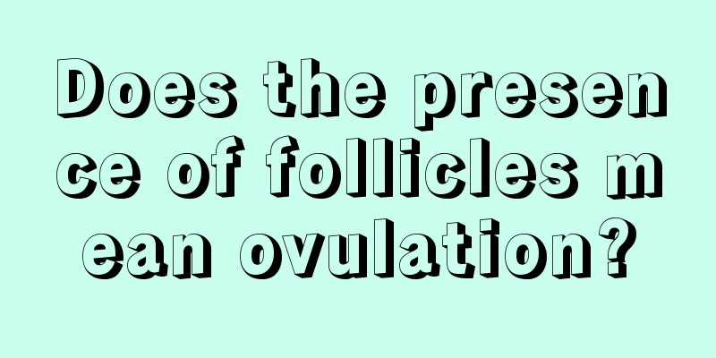 Does the presence of follicles mean ovulation?