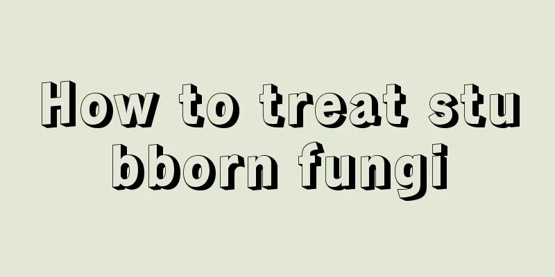 How to treat stubborn fungi