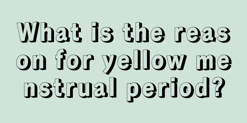 What is the reason for yellow menstrual period?