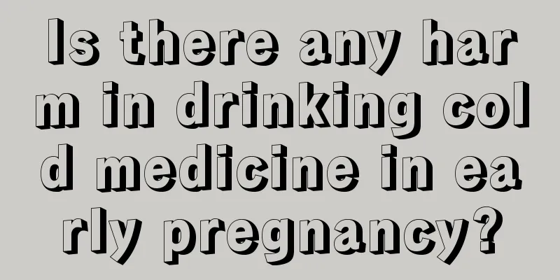 Is there any harm in drinking cold medicine in early pregnancy?