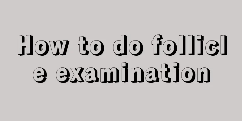 How to do follicle examination