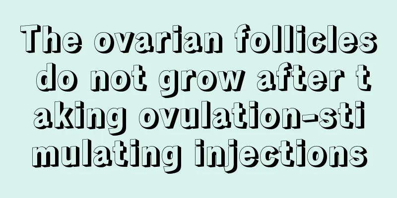 The ovarian follicles do not grow after taking ovulation-stimulating injections