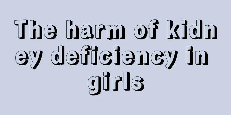 The harm of kidney deficiency in girls