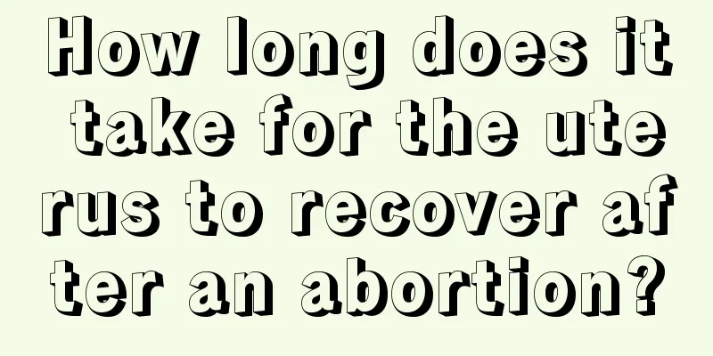 How long does it take for the uterus to recover after an abortion?