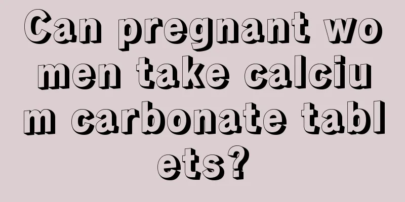 Can pregnant women take calcium carbonate tablets?