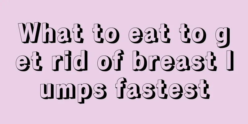 What to eat to get rid of breast lumps fastest