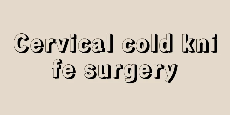 Cervical cold knife surgery