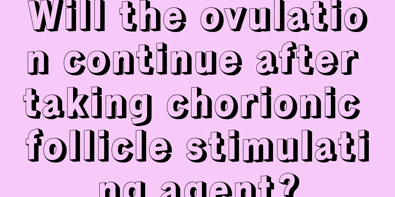 Will the ovulation continue after taking chorionic follicle stimulating agent?