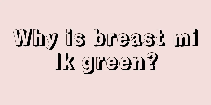 Why is breast milk green?