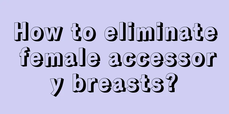 How to eliminate female accessory breasts?