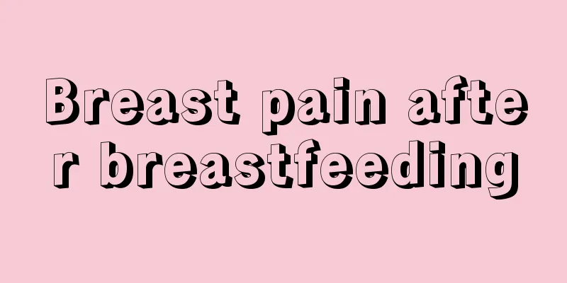 Breast pain after breastfeeding