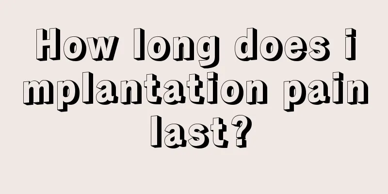 How long does implantation pain last?