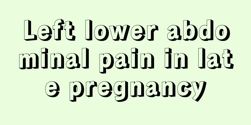 Left lower abdominal pain in late pregnancy