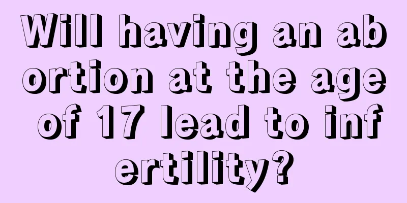 Will having an abortion at the age of 17 lead to infertility?