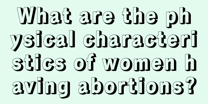 What are the physical characteristics of women having abortions?