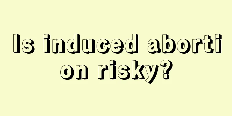 Is induced abortion risky?