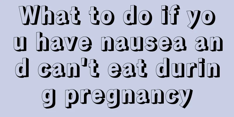 What to do if you have nausea and can't eat during pregnancy