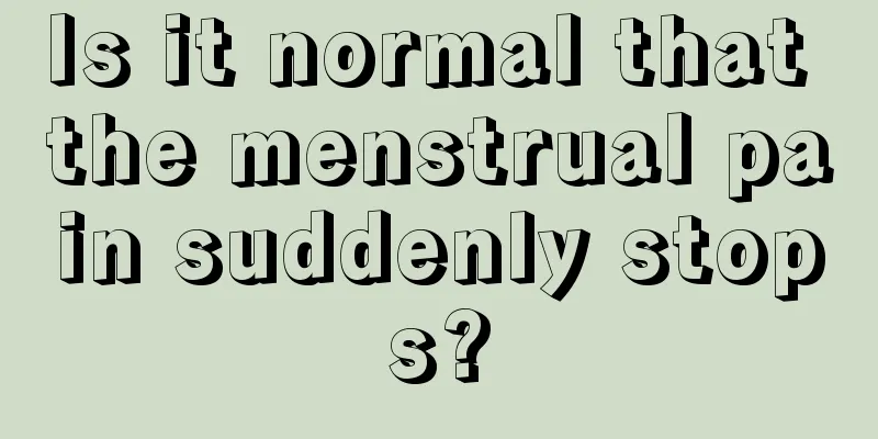 Is it normal that the menstrual pain suddenly stops?