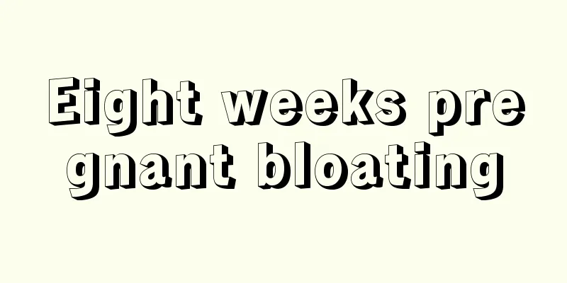 Eight weeks pregnant bloating