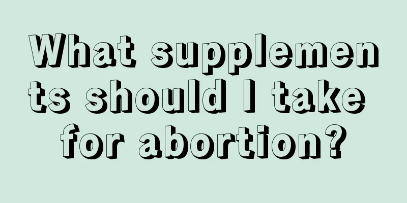 What supplements should I take for abortion?