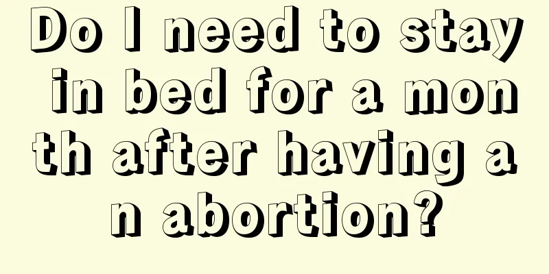 Do I need to stay in bed for a month after having an abortion?