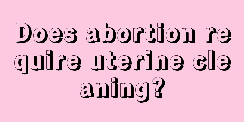 Does abortion require uterine cleaning?