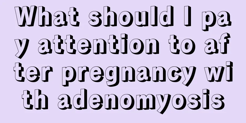 What should I pay attention to after pregnancy with adenomyosis