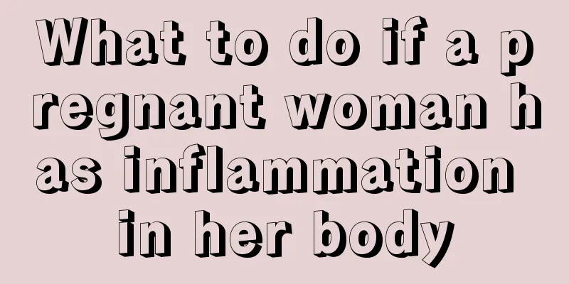 What to do if a pregnant woman has inflammation in her body