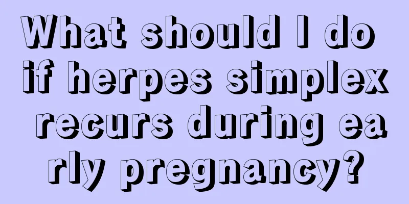 What should I do if herpes simplex recurs during early pregnancy?