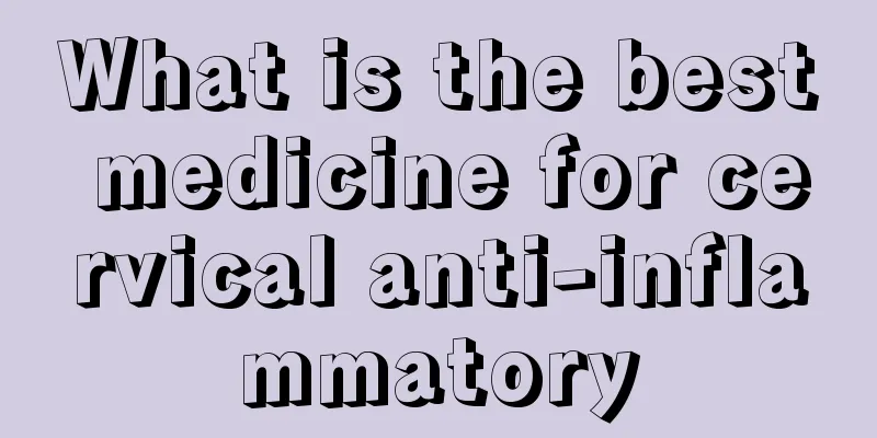 What is the best medicine for cervical anti-inflammatory