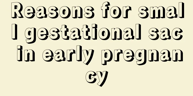 Reasons for small gestational sac in early pregnancy