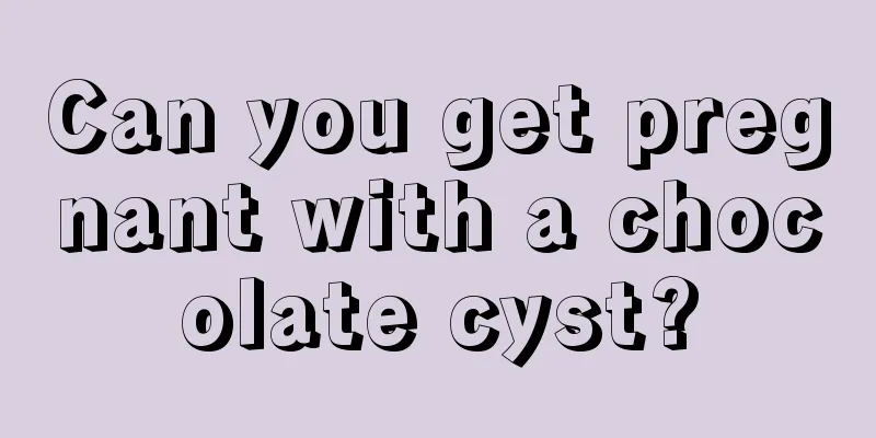 Can you get pregnant with a chocolate cyst?