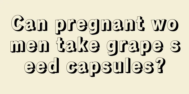 Can pregnant women take grape seed capsules?