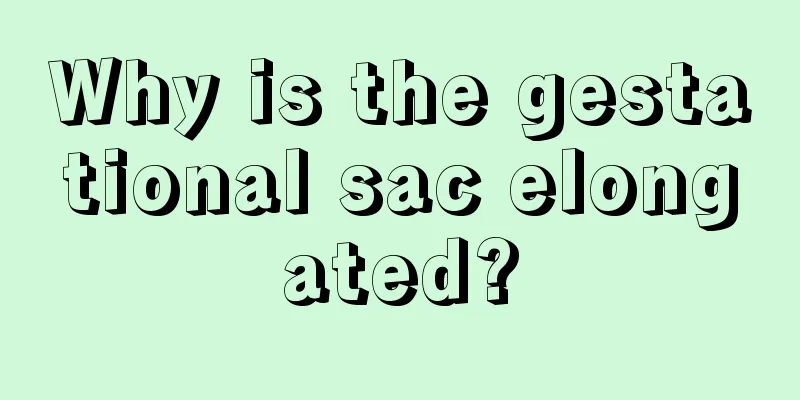 Why is the gestational sac elongated?