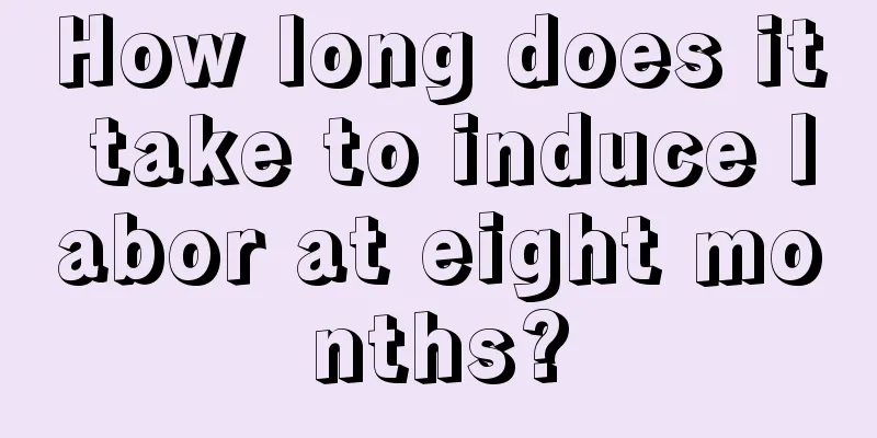 How long does it take to induce labor at eight months?