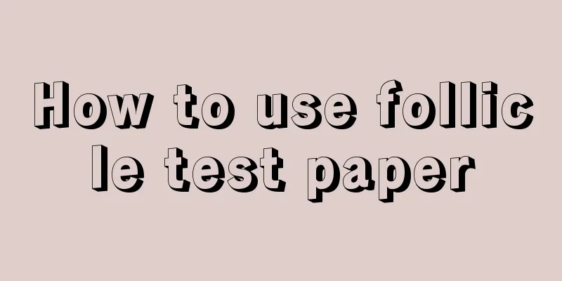 How to use follicle test paper