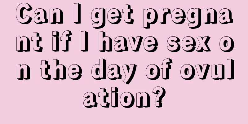 Can I get pregnant if I have sex on the day of ovulation?