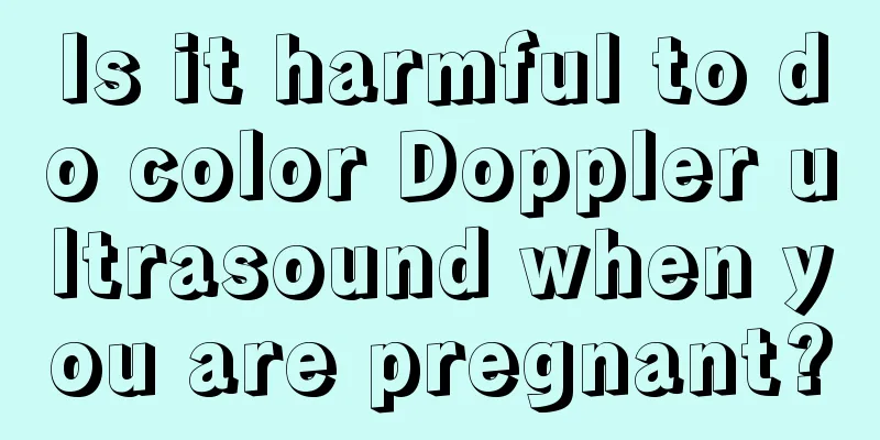 Is it harmful to do color Doppler ultrasound when you are pregnant?