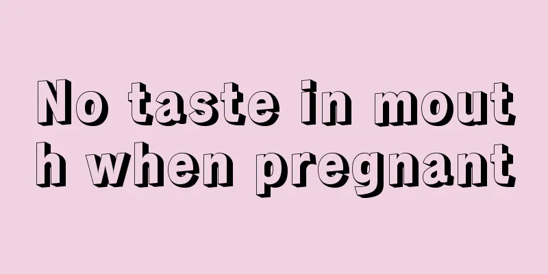 No taste in mouth when pregnant