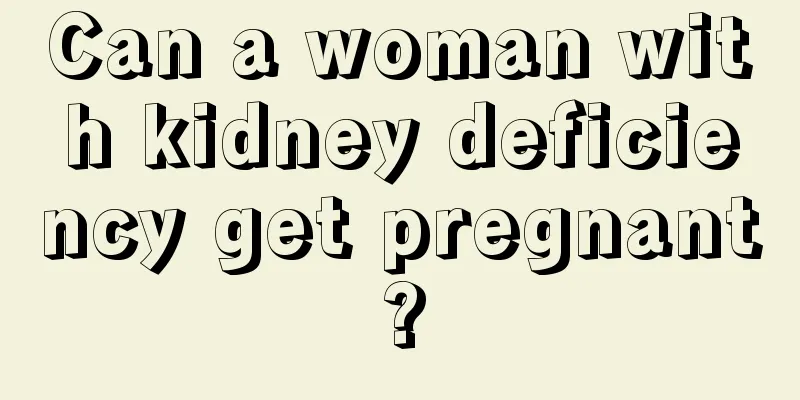 Can a woman with kidney deficiency get pregnant?