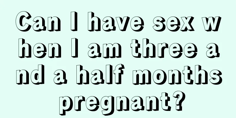 Can I have sex when I am three and a half months pregnant?