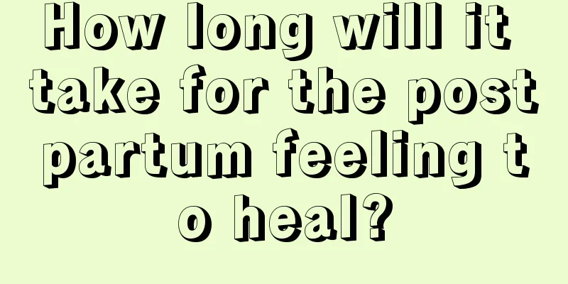 How long will it take for the postpartum feeling to heal?