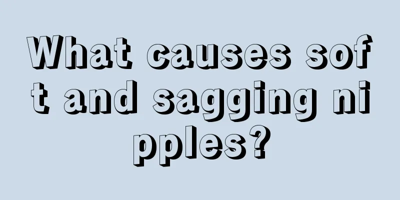 What causes soft and sagging nipples?