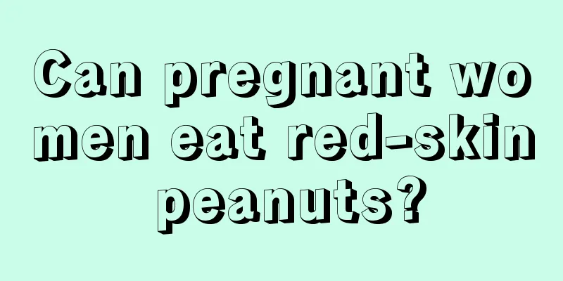 Can pregnant women eat red-skin peanuts?