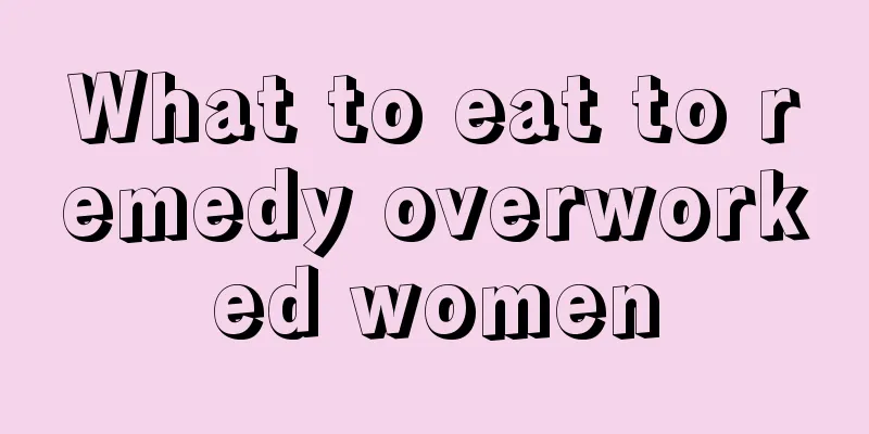 What to eat to remedy overworked women