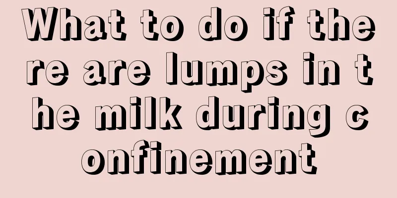 What to do if there are lumps in the milk during confinement