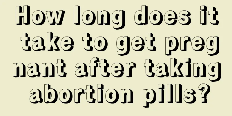 How long does it take to get pregnant after taking abortion pills?