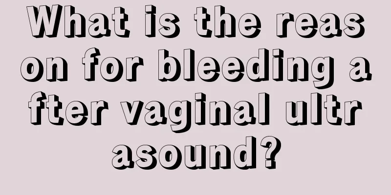 What is the reason for bleeding after vaginal ultrasound?