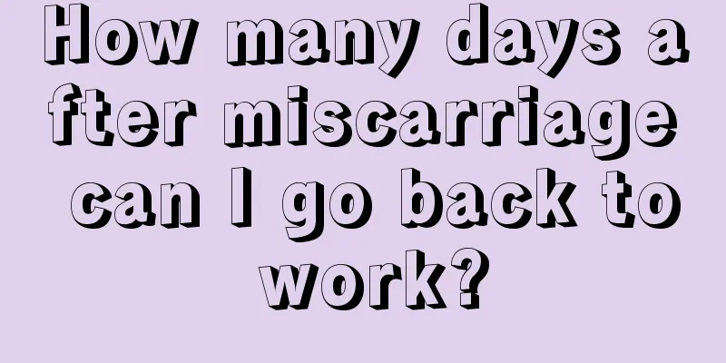 How many days after miscarriage can I go back to work?