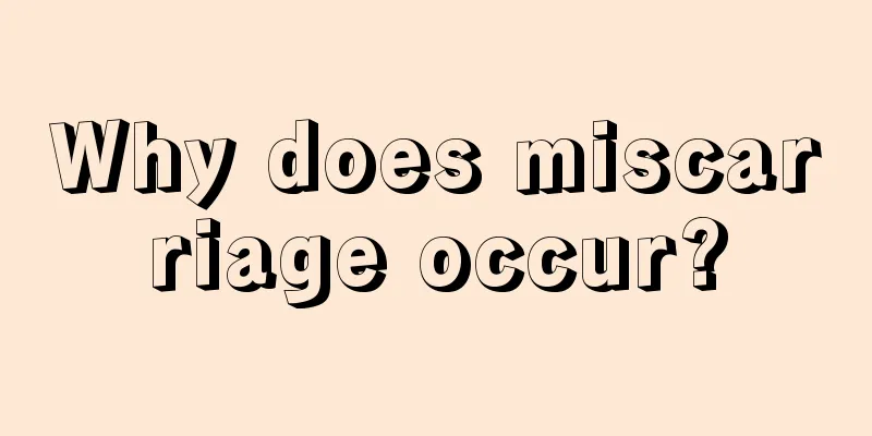 Why does miscarriage occur?